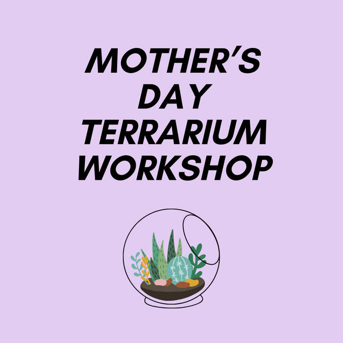 Mother's Day Terrarium Workshop